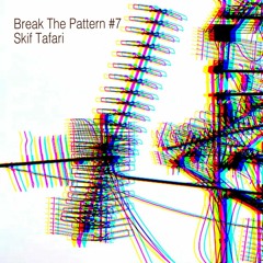 Break The Pattern #7 mixed by Skif Tafari