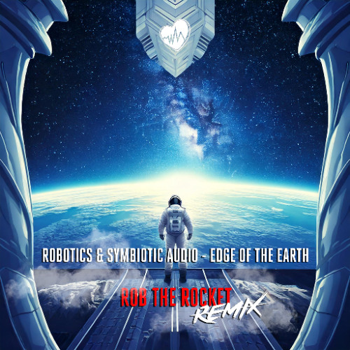 Robotics & Symbiotic Audio - Edge of the earth (Rob The Rocket Remix)