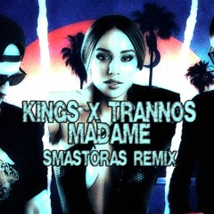 KINGS X Trannos - Madame (Smastoras Remix)