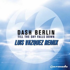 Dash Berlin - Till The Sky Falls Down (Luis Vazquez Remix)