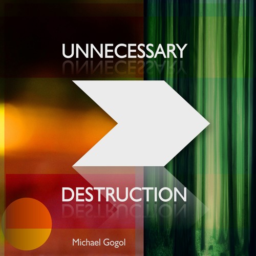 Unnecessary Destruction Michael Gogol
