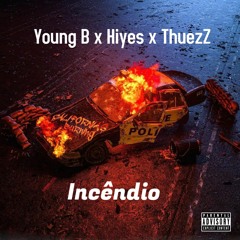 Incêndio feat/ Young B x ThuezZ