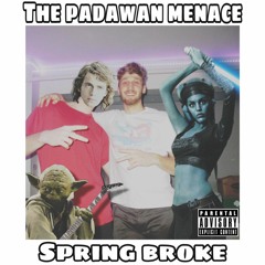 The Padawan Menace - Spring Broke