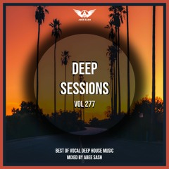 Deep Sessions - Vol 277 ★ Best Of Vocal Deep House Music Mix 2023 By Abee Sash