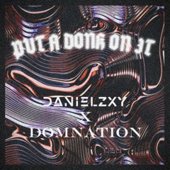put a donk on it - Danielzxy x Domnation