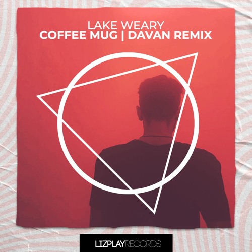 Lake Weary - Coffee Mug (Davan Remix) (LIZPLAY RECORDS)