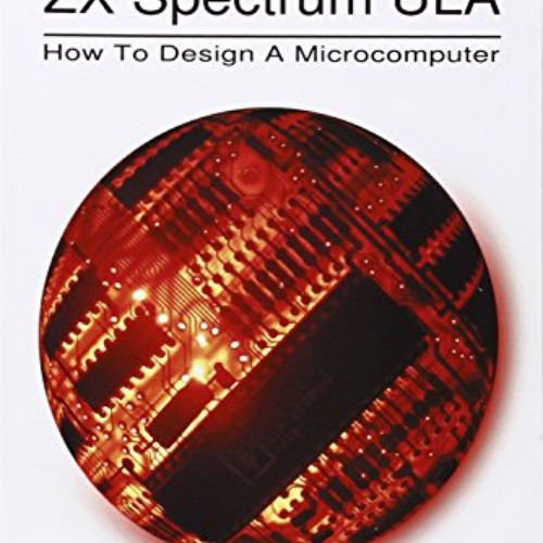 [VIEW] PDF 💌 The ZX Spectrum Ula: How to Design a Microcomputer (ZX Design Retro Com