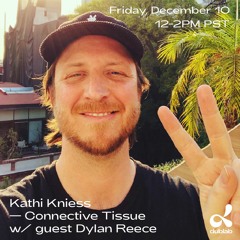 Connective Tissue 8 - Dublab December 2021 - with Dylan Reece