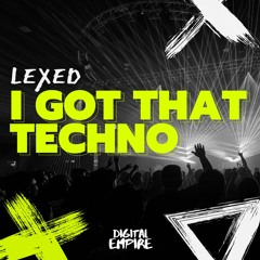 Lexed - I Got That Techno [OUT NOW]