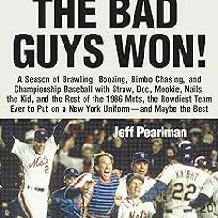 The Bad Guys Won: A Season of Brawling, Boozing, Bimbo Chasing, and Championship Baseball with