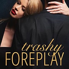 Get PDF 📧 Trashy Foreplay (Trashy Affair Book 1) by  Gemma James [PDF EBOOK EPUB KIN