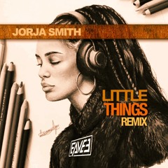 JORJA SMITH -- LITTLE THINGS / EAVEE REMIX