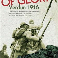 [GET] [EPUB KINDLE PDF EBOOK] The Price of Glory: Verdun 1916 by  Alistair Horne 💓