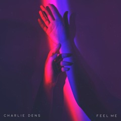 Charlie Dens - Feel Me