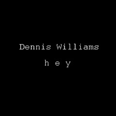 Dennis Williams - Hey