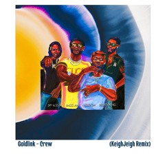 Goldlink - Crew (KeighJeigh Remix) [Free DL]