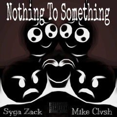 Nothing to Something Ft Mike Clvsh.mp3