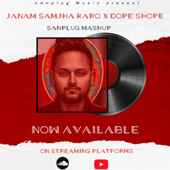 Janam Samjha Karo x Dope Shope (sAnplug Flip)