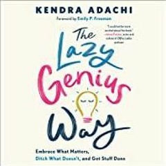 Read* PDF The Lazy Genius Way: Embrace What Matters, Ditch What Doesn't, and Get Stuff Done