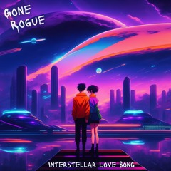 Gone Rogue - Interstellar Love Song
