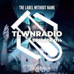 The Label Without Name pres. TLWNRADIO #014 ft. Project Morpheus