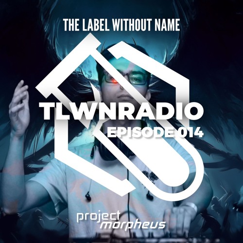 The Label Without Name pres. TLWNRADIO #014 ft. Project Morpheus