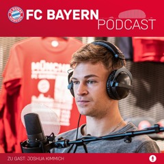 FC Bayern Podcast Folge 11: Joshua Kimmich – der Leader und Mittelfeldmotor