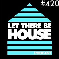 Let There Be House podcast with Glen Horsborough #420