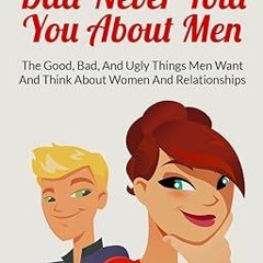 ~Download~[PDF] 101 Things Your Dad Never Told You About Men: The Good, Bad, and Ugly Things Me