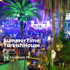 SummerTime TurkishHouse 2021.10 By Dj Abraham M.