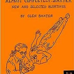 ( orV5 ) Almost Completely Baxter: New and Selected Blurtings by Glen Baxter ( Ixjcs )