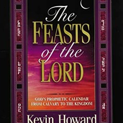 Read [KINDLE PDF EBOOK EPUB] The Feasts of the Lord: God's Prophetic Calendar from Ca