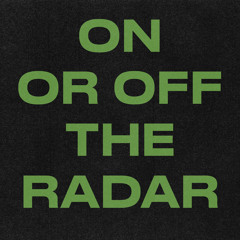 On or Off The Radar, Pt. 1