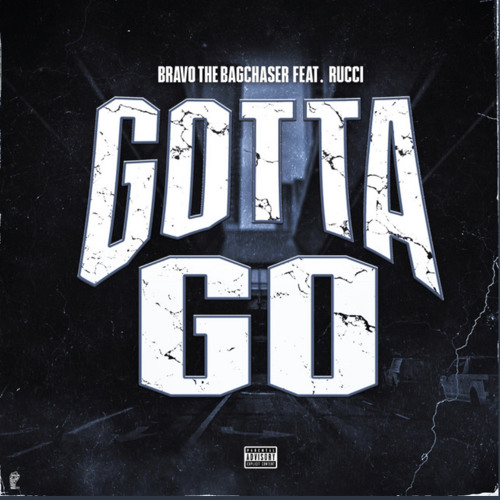 BravoTheBagChaser - Gotta Go(Feat. Rucci) [Official Audio]