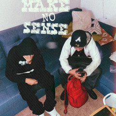 Make No Sense - @teo_11600 X @knownfactor183