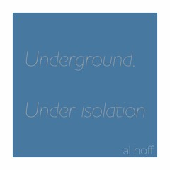 Underground, Under Isolation