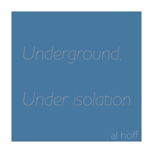Underground, Under Isolation