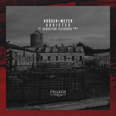 Krüger+Meyer - Addicted (Sebastian Fleischer Remix)