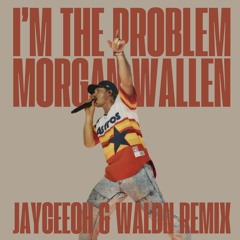 Morgan Wallen - I'm The Problem (Jayceeoh & WALDN Remix) (DNB)