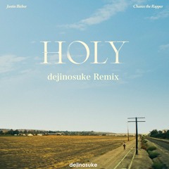 Justin Bieber - Holy (dejinosuke Remix)
