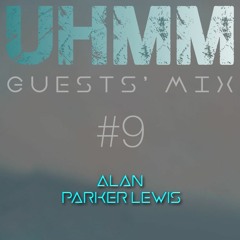 UHMM Radio - GUESTS' Mix - #9 Alan Parker Lewis