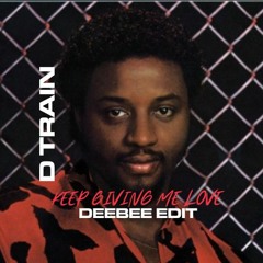 D TRAIN - Keep Giving Me Love (DEEBEE EDIT)