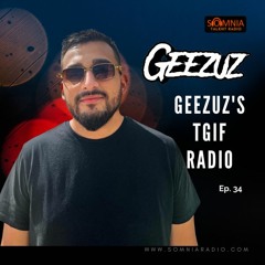 GEEZUZ'S TGIF Radio - Ep. 34