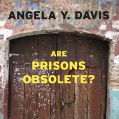 ARE PRISONS OBSOLETE BY ANGELA DAVIS (CHAPTER 2)