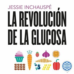 ACCESS [EPUB KINDLE PDF EBOOK] La revolución de la glucosa: Equilibra tus niveles de