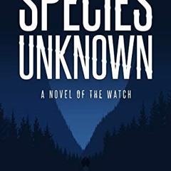 [VIEW] EBOOK 📑 Species Unknown: A Novel of The Watch by  Dan Carlson [EBOOK EPUB KIN