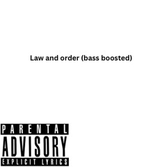 Law and order (bass boost) E*