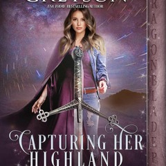 (PDF/DOWNLOAD) Capturing Her Highland Keeper (Time to Love a Highlander Book 4)