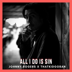 All I Do Is Sin (Prod. ThatKidGoran)