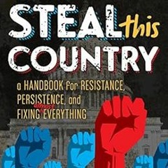 [READ] KINDLE PDF EBOOK EPUB Steal This Country: A Handbook for Resistance, Persisten